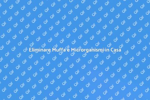 Combatti Muffa e Microrganismi