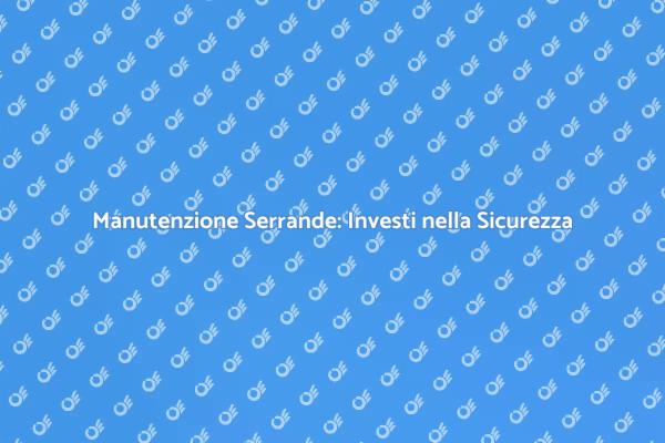 Serrande: Fondamentali per la Sicurezza