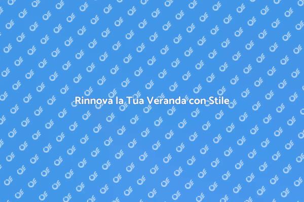 Trasforma la Tua Veranda Oggi!