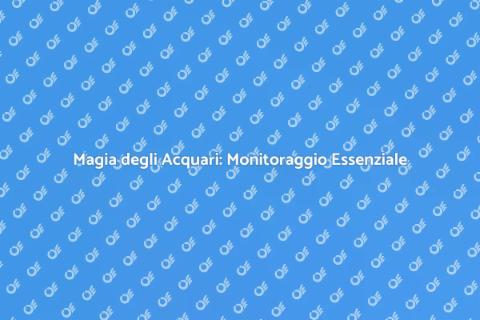 Monitoraggio Acquari: Magia e Cura