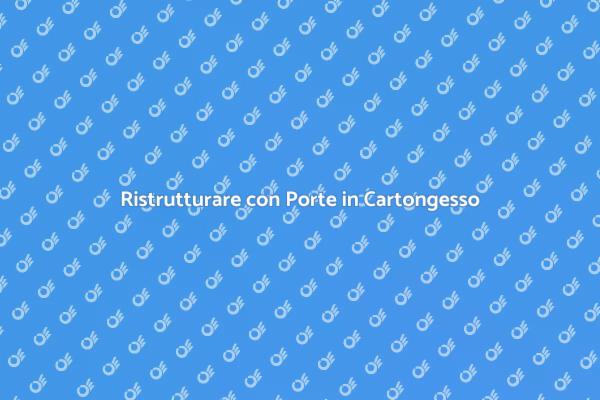 Trasforma il tuo Spazio con Porte in Cartongesso