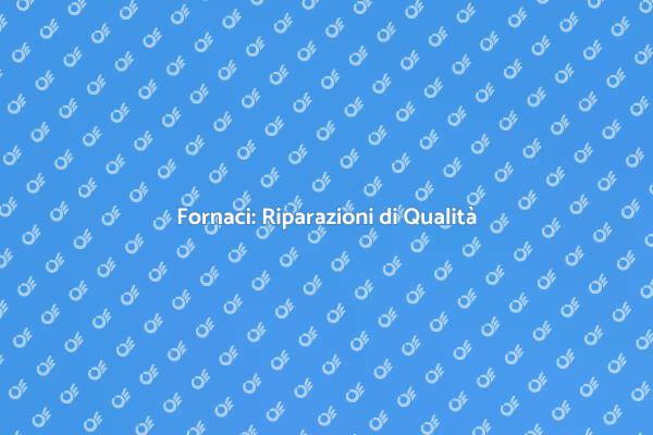 Riparazioni Eccellenti per Fornaci