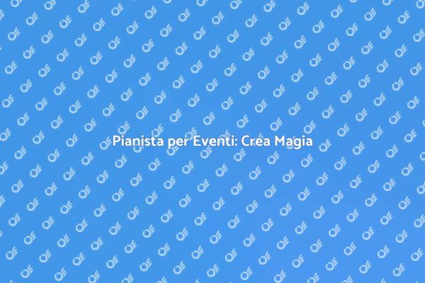 Pianista: La Chiave per Eventi Indimenticabili