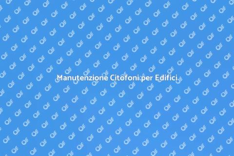 Assistenza Tecnica Citofoni Edifici