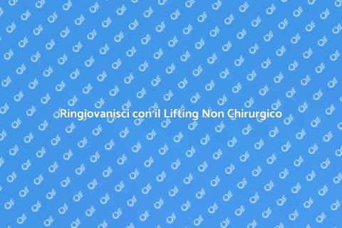 Lifting Non Chirurgico: Ringiovanisci Ora