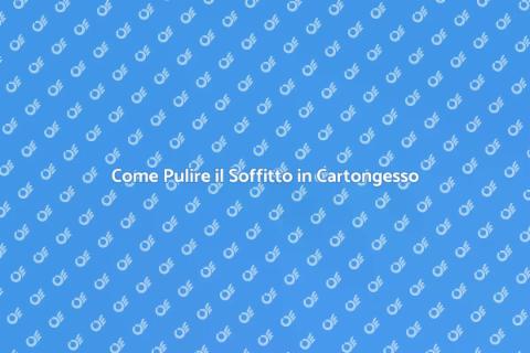 Mantenere Soffitto in Cartongesso Pulito