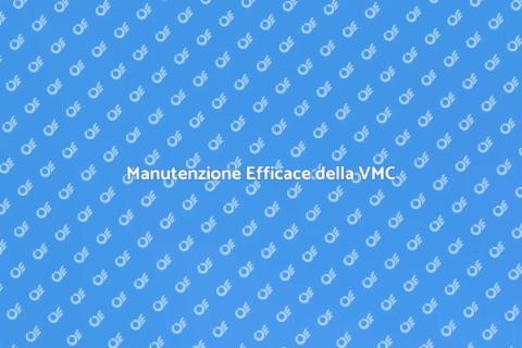 Manutenzione VMC: Guida Completa