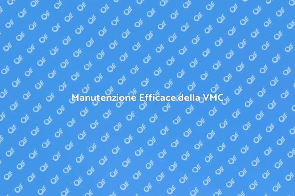 Come Mantenere la VMC in Casa
