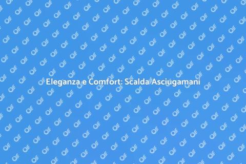 Scalda Asciugamani: Comfort Moderno