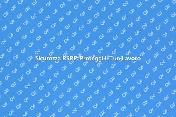 RSPP: Fondamenta per la Sicurezza Lavorativa