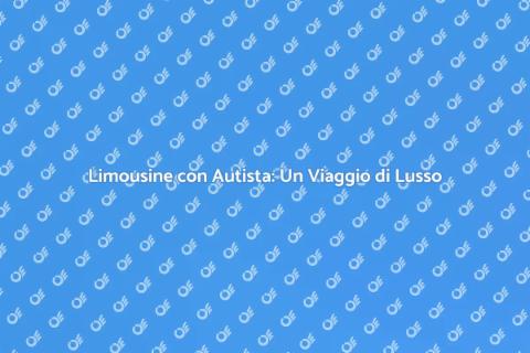 Noleggio Limousine con Autista