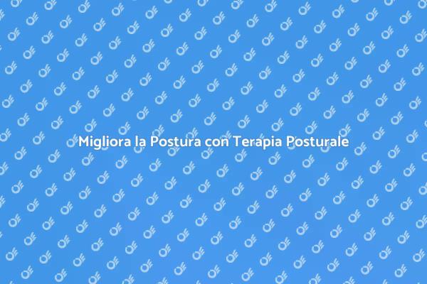 Scopri i Vantaggi della Terapia Posturale
