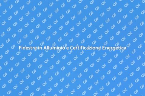 Certificazione Energetica Finestre Alluminio