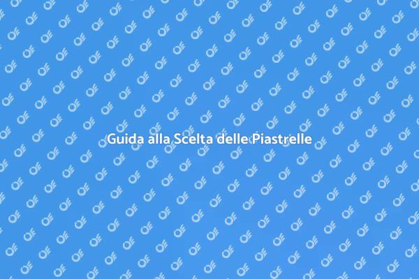 Piastrelle di Alta Qualità: Scegliere Bene