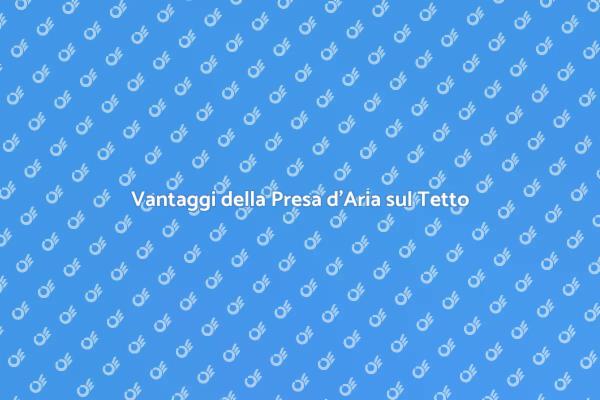 Importanza della Ventilazione sul Tetto