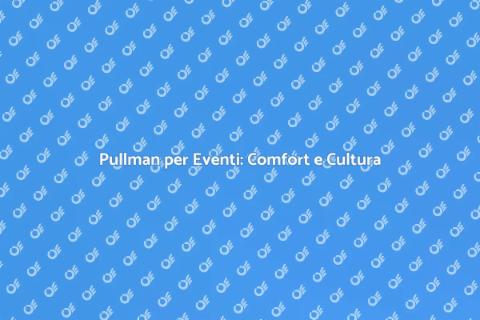 Noleggio Pullman per Eventi Culturali