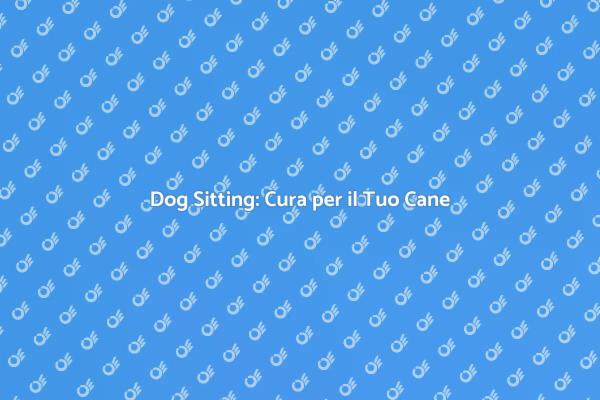 Dog Sitting: Il Tuo Alleato Urbano