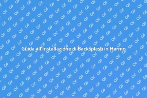 Installare Backsplash di Marmo