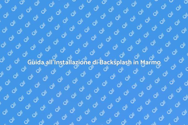Come Installare un Backsplash di Marmo