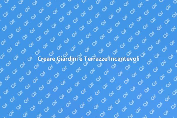 Rendi Unico il Tuo Giardino!