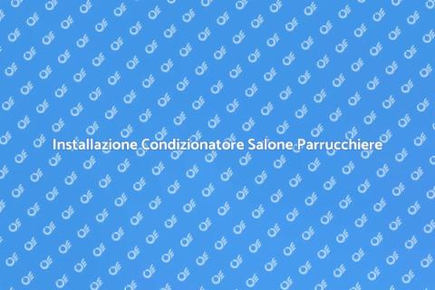 Montare Condizionatore Salone Parrucchiere