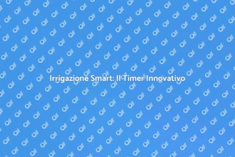 Timer per Irrigazione Innovativo