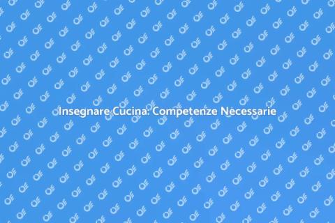 Competenze per Insegnamento Culinario