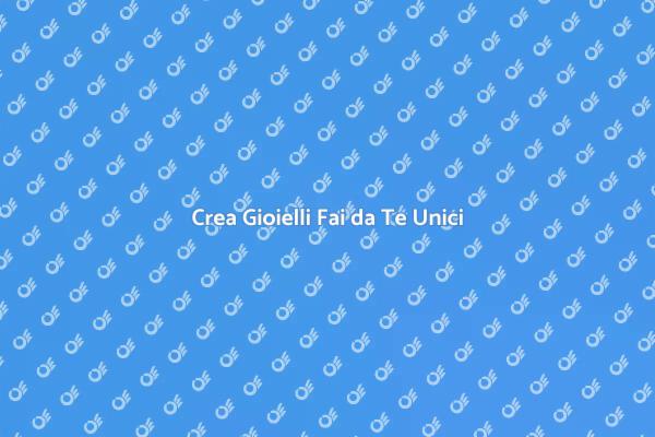 Scopri la Gioielleria Fai da Te