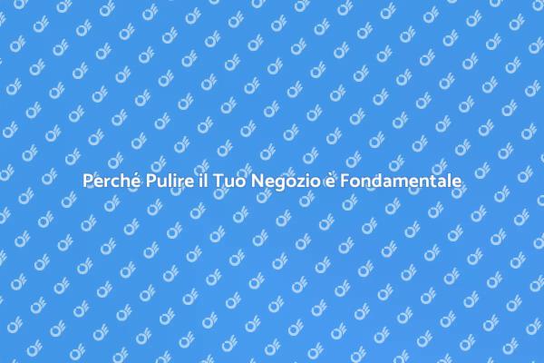 Pulizia e Successo per il Tuo Negozio