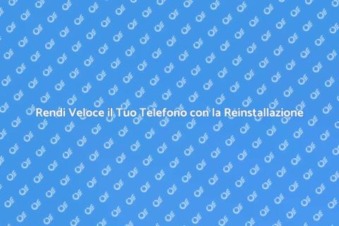 Formattazione e Reinstallazione Telefono
