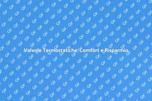 Ottimizza il Riscaldamento con Valvole