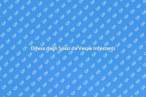 Protezione Spazi da Vespe Infestanti