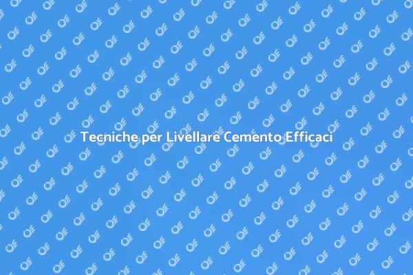 Livellare Cemento: Guida Pratica