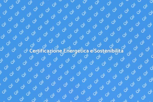 Sostenibilità e Certificazione Energetica
