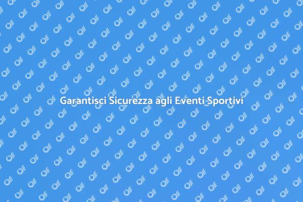 Sicurezza: Chiave per Eventi Sportivi