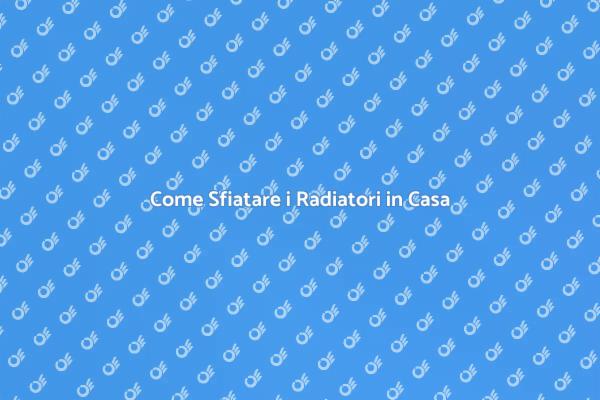 Sfiatare Radiatori: Guida Pratica