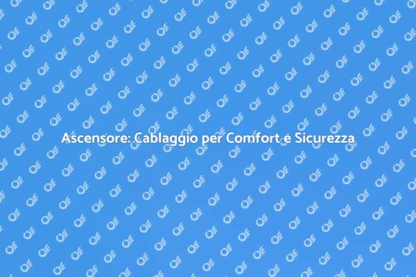 Cablaggio Ascensore: Un Passo Verso il Comfort