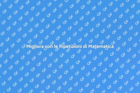 Ripetizioni di Matematica: Vantaggi e Scelte