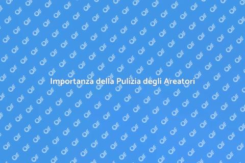 Pulizia Areatori e Ventilatori