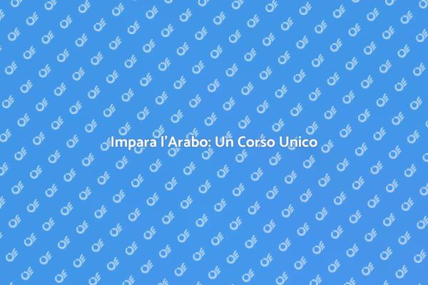 Corso di Arabo: Un'Esperienza Unica