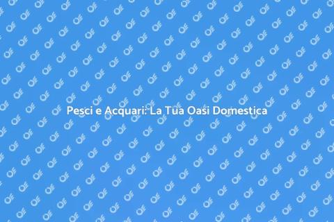 Negozio di Pesci e Acquari: Scopri di Più