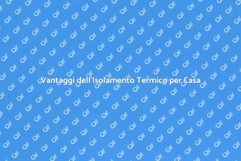 Isolamento Termico: Investimento Sostenibile
