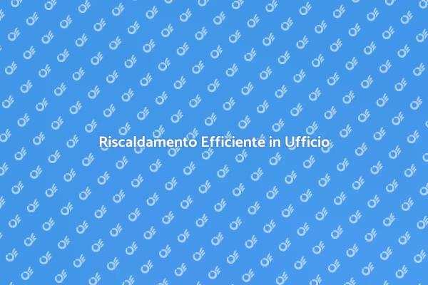 Termoconvettore: Comfort in Ufficio