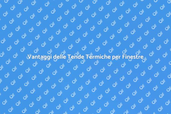 Tende Termiche: Comfort e Risparmio