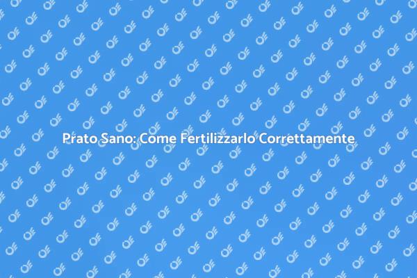 Guida alla Fertilizzazione del Prato