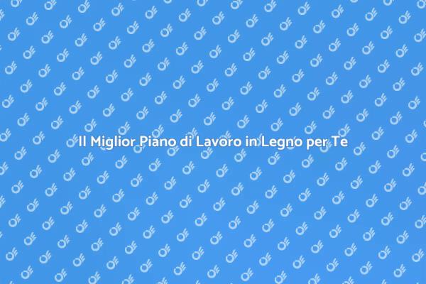 Scopri il Piano di Lavoro in Legno