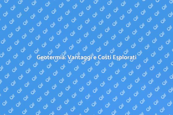 Geotermia: Un'Opzione Energetica Sostenibile