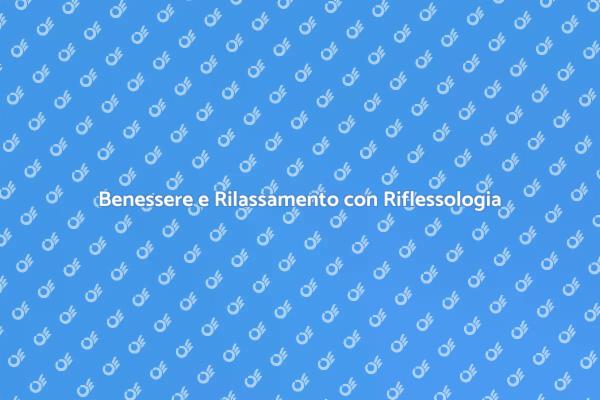 Riscopri il Benessere con Riflessologia