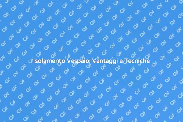 Come Isolare un Vespaio Efficacemente
