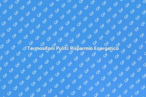 Pulizia Termosifoni: Comfort e Efficienza